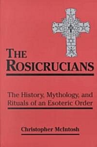 The Rosicrucians: The History, Mythology, and Rituals of an Esoteric Order (Paperback, Revised)