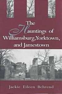 Hauntings of Willimasburg, Yorktown, and Jamestown (Paperback)