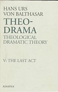 Theo-Drama: Theological Dramatic Theory Volume 5 (Hardcover, Last ACT)