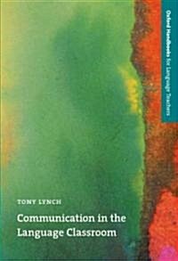 Communication in the Language Classroom : A Book About Classroom Interaction and How to Teach Communication Skills to Language Students (Paperback)