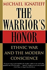 The Warriors Honor: Ethnic War and the Modern Conscience (Paperback)