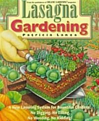 Lasagna Gardening: A New Layering System for Bountiful Gardens: No Digging, No Tilling, No Weeding, No Kidding! (Paperback)