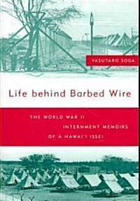Life Behind Barbed Wire: The World War II Internment Memoirs of a Hawaii Issei (Paperback)