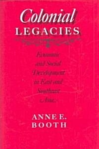 Colonial Legacies: Economic and Social Development in East and Southeast Asia (Hardcover)