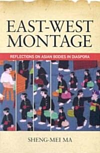 East-West Montage: Reflections on Asian Bodies in Diaspora (Paperback)