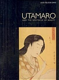 Utamaro and the Spectacle of Beauty (Hardcover)