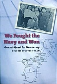 We Fought the Navy and Won: Guams Quest for Democracy (Paperback)