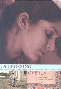 Crossing Over: Partition Literature from India, Pakistan, and Bangladesh (Paperback)