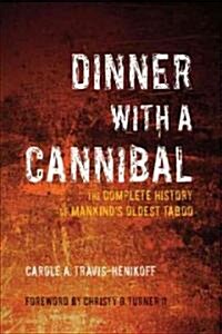 Dinner with a Cannibal: The Complete History of Mankinds Oldest Taboo (Hardcover)