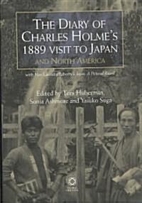 The Diary of Charles Holmes 1889 Visit to Japan and North America with Mrs Lasenby Libertys Japan: A Photographic Record (Hardcover)
