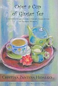 Over a Cup of Ginger Tea: Conversations on the Literary Narratives of Filipino Women (Paperback)