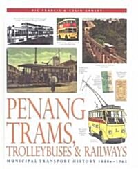 Penang Trams, Trolleybuses & Railways (Hardcover)