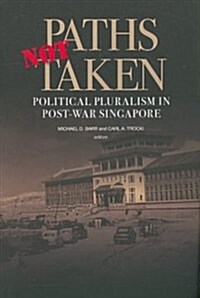 Paths Not Taken: Political Pluralism in Post-War Singapore (Paperback)