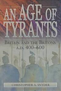 An Age of Tyrants: Britain and the Britons, A.D. 400-600 (Paperback)