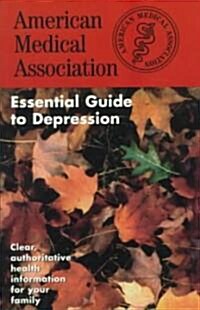 The American Medical Association Essential Guide to Depression (Paperback, Original)