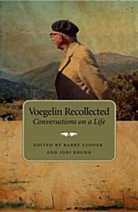 Voegelin Recollected: Conversations on a Life Volume 1 (Hardcover)