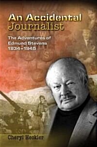 An Accidental Journalist: The Adventures of Edmund Stevens, 1934-1945 (Hardcover)