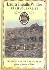 Laura Ingalls Wilder, Farm Journalist: Writings from the Ozarks Volume 1 (Hardcover)