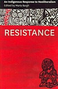 Resistance: An Indigenous Response to Neoliberalism (Paperback)