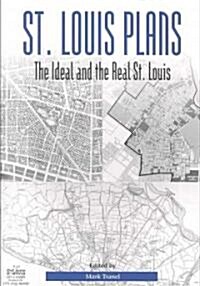 St. Louis Plans: The Ideal and the Real St. Louis Volume 1 (Paperback)