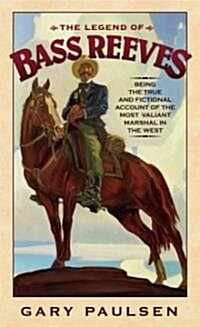 The Legend of Bass Reeves: Being the True and Fictional Account of the Most Valiant Marshal in the West (Mass Market Paperback)