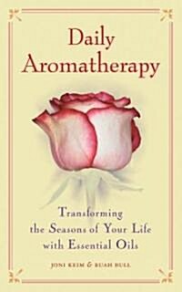 Daily Aromatherapy: Transforming the Seasons of Your Life with Essential Oils (Paperback)