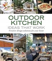 Outdoor Kitchen Ideas That Work: Creative Design Solutions for Your Home (Paperback)