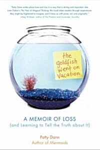 The Goldfish Went on Vacation: A Memoir of Loss (and Learning to Tell the Truth about It) (Paperback)