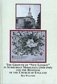 The Growth of New London in Suburban Middlesex (1918-1945) and the Response of the Church of England (Hardcover)
