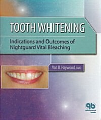 Tooth Whitening: Indications and Outcomes of Nightguard Vital Bleaching (Hardcover)
