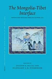 Proceedings of the Tenth Seminar of the Iats, 2003. Volume 9: The Mongolia-Tibet Interface: Opening New Research Terrains in Inner Asia (Hardcover)