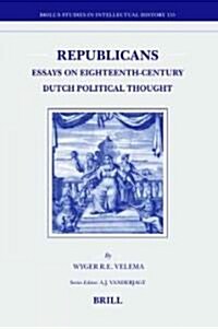 Republicans: Essays on Eighteenth-Century Dutch Political Thought (Hardcover)