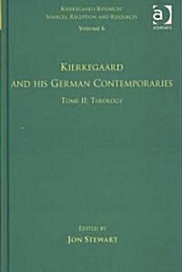 Volume 6, Tome II: Kierkegaard and His German Contemporaries - Theology (Hardcover)