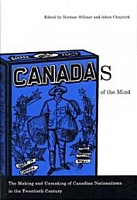 Canadas of the Mind: The Making and Unmaking of Canadian Nationalisms in the Twentieth Century (Paperback)