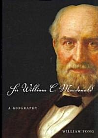 Sir William C. MacDonald: A Biography (Hardcover)