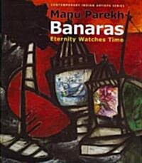 Manu Parekhs Banaras : Eternity Watches Time (Hardcover)