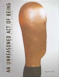 An Unreasoned Act of Being : Sculptures by Himmat Shah (Hardcover)