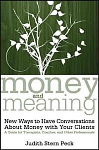 Money and Meaning, + URL: New Ways to Have Conversations about Money with Your Clients--A Guide for Therapists, Coaches, and Other Professionals (Paperback)