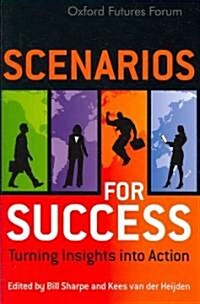 Scenarios for Success: Turning Insights in to Action (Hardcover)
