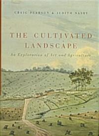 The Cultivated Landscape: An Exploration of Art and Agriculture (Hardcover)