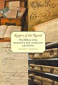 Keepers of the Record: The History of the Hudsons Bay Company Archives (Hardcover)