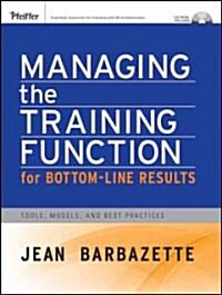 Managing the Training Function for Bottom Line Results: Tools, Models and Best Practices [With CDROM] (Paperback)