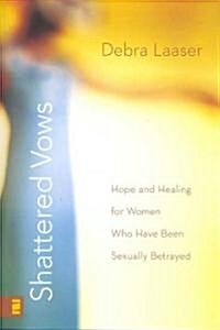[중고] Shattered Vows: Hope and Healing for Women Who Have Been Sexually Betrayed (Paperback)