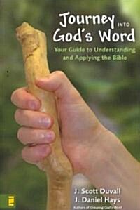 Journey Into Gods Word: Your Guide to Understanding and Applying the Bible (Paperback)