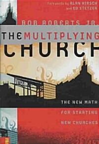 The Multiplying Church: The New Math for Starting New Churches (Hardcover)