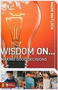 Wisdom on ... Making Good Decisions (Paperback)