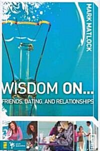 Wisdom on ... Friends, Dating, and Relationships (Paperback)