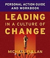 Leading in a Culture of Change: Personal Action Guide and Workbook (Paperback)