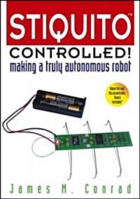 Stiquito Controlled!: Making a Truly Autonomous Robot [With Complete Kit to Build Stiquito] (Paperback)