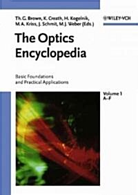 The Optics Encyclopedia, 5 Volume Set: Basic Foundations and Practical Applications (Hardcover)